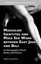 MASCULINE IDENTITIES AND MALE SEX WORK BETWEEN EAST JAVA AND BALI: AN ETHNOGRAPHY OF YOUTH, BODIES AND VIOLENCE (HB) 