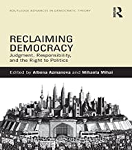 RECLAIMING DEMOCRACY JUDGMENT, RESPONSIBILITY AND THE RIGHT TO POLITICS (HB) 