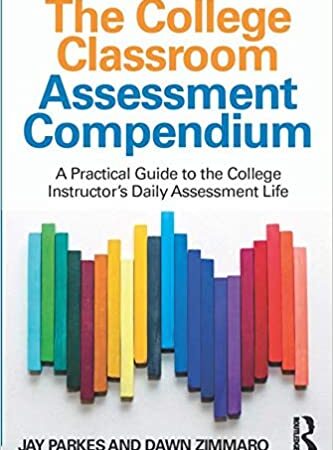 THE COLLEGE CLASSROOM ASSESSMENT COMPENDIUM A PRACTICAL GUIDE TO THE COLLEGE INSTRUCTORS DAILY ASSESSMENT LIFE (PB) 