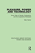 PLEASURE, POWER AND TECHNOLOGY SOME TALES OF GENDER ENGINEERING AND THE COOPERATIVE WORKPLACE (HB)