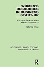 WOMEN'S RESOURCES IN BUSINESS START-UP A STUDY OF BLACK AND WHITE WOMEN ENTREPRENEURS (HB)
