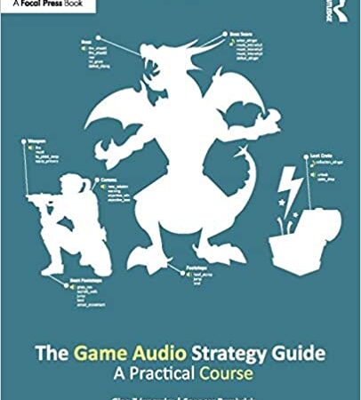 THE GAME AUDIO STRATEGY GUIDE A PRACTICAL COURSE (PB) 