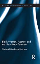 BLACK WOMEN AGENCY AND THE NEW BLACK FEMINISM (HB) 