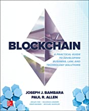 BLOCKCHAIN A PRACTICAL GUIDE TO DEVELOPING BUSINESS LAW AND TECHNOLOGY SOLUTIONS (PB)