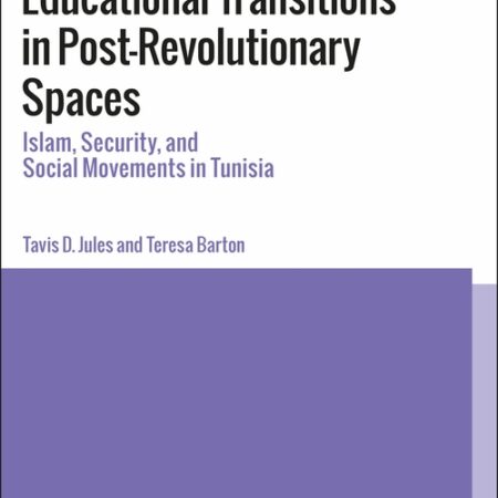 EDUCATIONAL TRANSITIONS IN POST REVOLUTIONARY SPACES ISLAM SECURITY AND SOCIAL MOVEMENTS IN TUNISIA (PB)