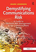DEMYSTIFYING COMMUNICATIONS RISK: A GUIDE TO REVENUE RISK MANAGEMENT IN THE COMMUNICATIONS SECTOR (HB) 