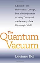 THE QUANTUM VACUUM A SCIENTIFIC AND PHILOSOPHICAL CONCEPT,FROM ELECTRODYNAMICS TO STRING THEORY AND THE GEOMETRY OF THE MICROSCOPIC WORLD (HB) 
