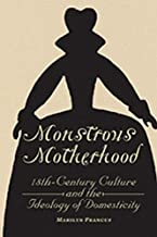 MONSTROUS MOTHERHOOD 18TH-CENTURY CULTURE AND THE IDEOLOGY OF DOMESTICITY (HB) 