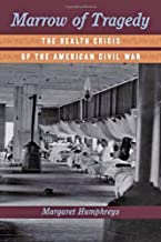 MARROW OF THE TRAGEDY THE HEALTH CRISIS OF THE AMERICAN CIVIL WAR (HB) 