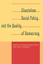 CLIENTELISM SOCIAL POLICY AND THE QUALITY OF DEMOCRACY (PB)