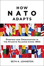 HOW NATO ADAPTS STRATEGY AND ORGANIZATION IN THE ATLANTIC ALLIANCE SINCE 1950 (PB)