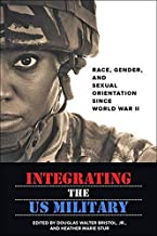 INTEGRATING THE US MILITARY RACE GENDER AND SEXUAL ORIENTATION SINCE WORLD WAR II (PB)