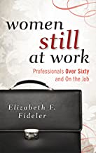 WOMEN STILL AT WORK PROFESSIONALS OVER SIXTY AN ON THE JOB (HB) 