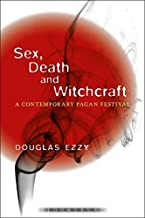 SEX, DEATH AND WITCHCRAFT A CONTEMPORARY PAGAN FESTIVAL (PB) 