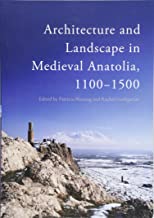 ARCHITECTURE AND LANDSCAPE IN MEDIEVAL ANATOLIA 1100-1500 (PB)