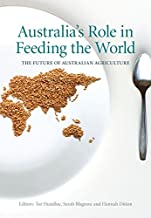 AUSTRALIAS ROLE IN FEEDING THE WORLD THE FUTURE OF AUSTRALIAN AGRICULTURE (PB) 