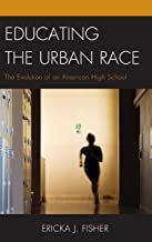 EDUCATING THE URBAN RACE THE EVOLUTION OF AN AMERICAN HIGH SCHOOL (HB) 