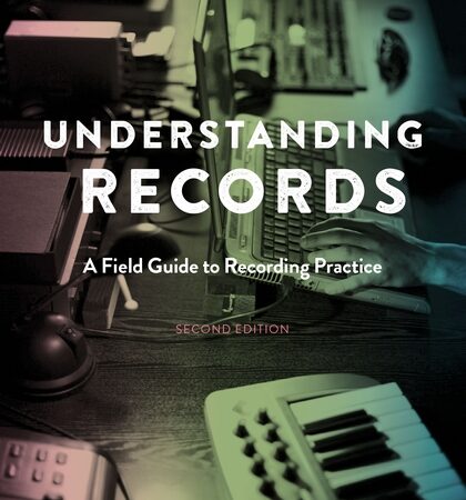 UNDERSTANDING RECAORDS A FIELD GUIDE TO RECORDING PRACTICE 2/E (PB) 