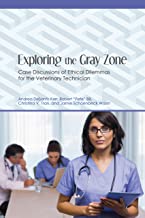 EXPLORING THE GRAY ZONE CASE DISCUSSIONS OF ETHICAL DILEMMAS FOR THE VETERINARY TECHNICIAN (PB) 
