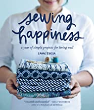 SEWING HAPPINESS A YEAR OF SIMPLE PROJECTS FOR LIVING WELL (PB) 