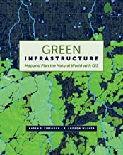 GREEN INFRASTRUCTURE MAP AND PLAN THE NATURAL WORLD WITH GIS (PB)