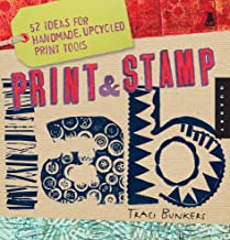PRINT & STAMP 52 IDEAS FOR HANDMADE UPCYCLED PRINT TOOLS (PB)