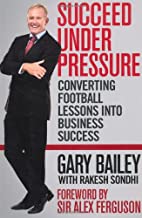 SUCCEED UNDER PRESSURE: CONVERTING FOOTBALL LESSONS INTO BUSINESS SUCCESS (PB) 