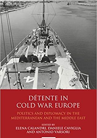 DETENTE IN COLD WAR EUROPE POLITICS AND DIPLOMACY IN THE MEDITERRANEAN (HB) 