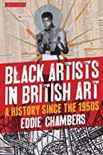 BLACK ARTISTS IN BRITISH ART A HISTORY SINCE THE 1950S (PB) 