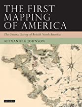 THE FIRST MAPPING OF AMERICAN THE GENERAL OF BRITISH NORTH AMERICA (HB) 