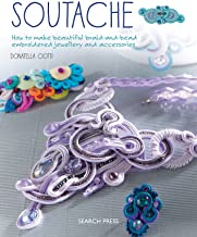 SOUTACHE HOW TO MAKE BEAUTIFUL BRAID AND BEAD EMBROIDERED JEWELLERY AND ACCESSORIES (PB) 