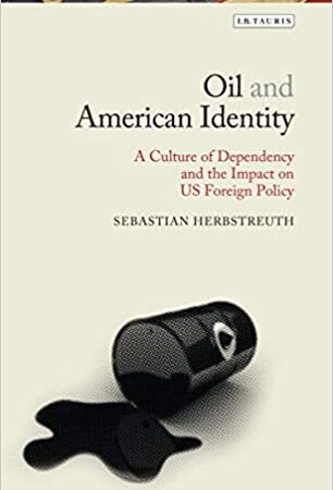OIL AND AMERICAN IDENTITY A CULTURE OF DEPENDING AND US FOREIGN POLICY (HB) 