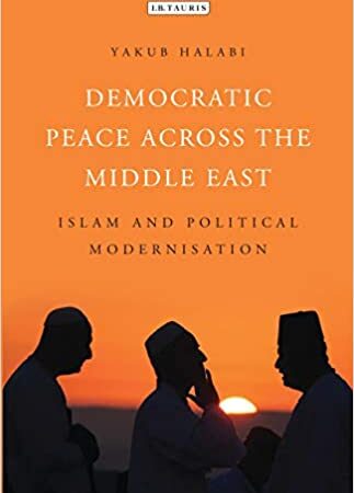 DEMOCRATIC PEACE ACROSS THE MIDDLE EAST ISLAM AND POLITICAL MODERNIZATION (HB) 
