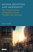 MUSLIM IDENTITIES AND MODERNITY THE TRANSFORMATION OF EGYPTIAN CULTURE THOUGHT AND LITERATURE (HB) 