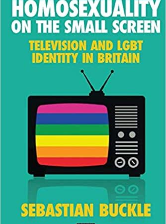HOMOSEXUALITY ON THE SMALL SCREEN TELEVISION AND GAY IDENTITY IN BRITAIN (HB) 