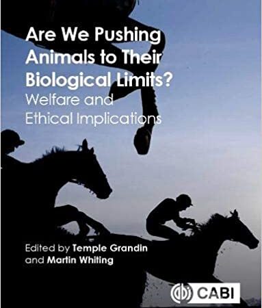 ARE WE PUSHING ANIMALS TO THEIR BIOLOGICAL LIMITS WELFARE AND ETHICAL IMPLICATIONS (PB) 