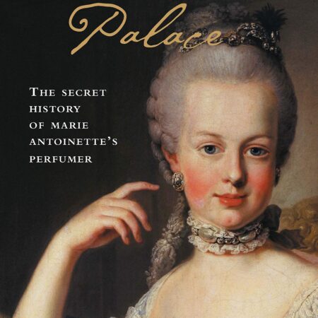 THE SECRET HISTORY OF MARIE ANTOINETTES PERFUMER AN ENTRANCING BIOGRAPHY (PB) 