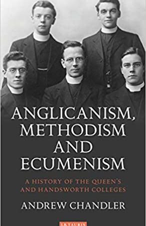 ANGLICNISM METHODISM AND ECUMENISM A HISTORY OF THE QUEENS AND HANDSWORTH COLLEGES (HB) 