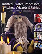 KNITTED PIRATES PRINCESSES WITCHES WIZARDS AND FAIRIES WITH OUTFITS AND ACCESSORIES (PB) 