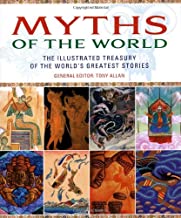 MYTHS OF THE WORLD THE ILLUSTRATED TREASURY OF THE WORLDS GREATEST STORIES (HB) 
