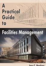 A PRACTICAL GUIDE TO FACILITIES MANAGEMENT (PB) 