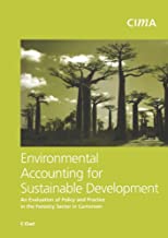 ENVIRONMENTAL ACCOUNTING FOR SUSTAINABLE DEVELOPMENT: AN EVALUATION OF POLICY AND PRACTICE IN THE FORESTY SECTOR IN CAMEROON (PB) 