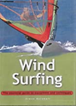 WIND SURFING THE THE ESSENTIALS GUIDE TO EQUIPMENT AND TECHNIQUES (PB) 