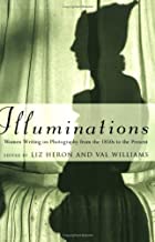 ILLUMINATIONS: WOMEN WRITING ON PHOTOGRAPHY FROM THE 1850S TO THE PRESENT (HB) 