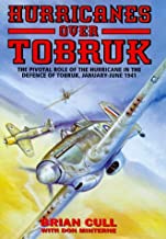 HURRICANES OVER TOBRUK: THE PIVOTAL ROLE OF THE HURRICANE IN THE DEFENCE OF TOBR 