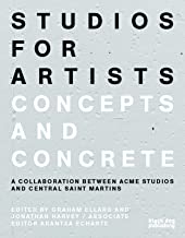 STUDIOS FOR ARTISTS CONCEPTS AND CONCRETE A COLLABORATION BETWEEN ACME STUDIOS AND CENTRAL SAINT MARTINS (PB) 