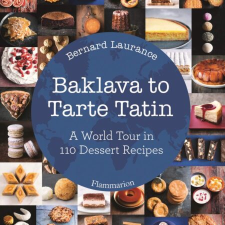 BAKLAVA TO TARTE TATIN A WORLD TOUR IN 110 DESSERT RECIPES (HB)