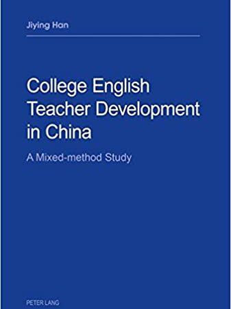 COLLEGE ENGLISH TEACHER DEVELOPMENT IN CHINA A MIXED METHOD STUDY (PB)