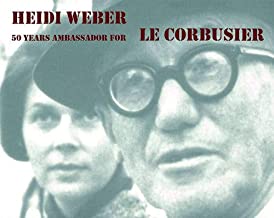 HEIDI WEBER 50 YEARS AMBASSADOR FOR LE CORBUSIER (PB) 