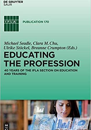 EDUCATION THE PROFESSION 40 YEARS OF THE IFLA SECTION ON EDUCATION AND TRAINING (HB) 